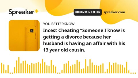 Incest Cheating “Someone I know is getting a divorce because her husband is having an affair with hi