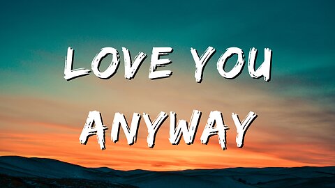 Love You Anyway - Luke Combs (Lyrics)