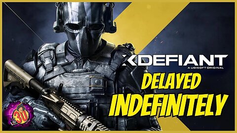 XDefiant Delayed Indefinitely?