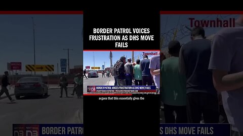 Border Patrol Voices Frustration as DHS Move Fails