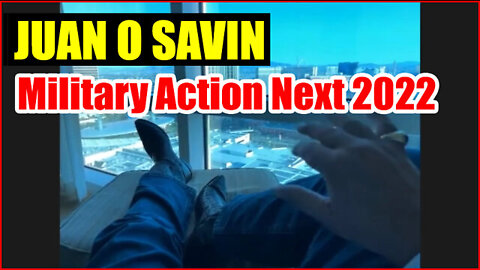 Juan O' Savin Military Action Next - Save America 2022!!