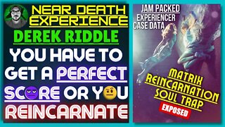 Heart Crushing NDE, Derek You GET IT PERFECT or REINCARNATE | Matrix Reincarnation Soul Trap EXPOSED