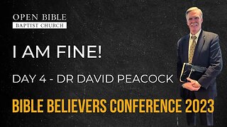Dr David Peacock - I am fine - Day 4 - Bible Believers Conference