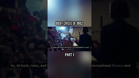 The International Debt Crisis Of 1982 - Part 1