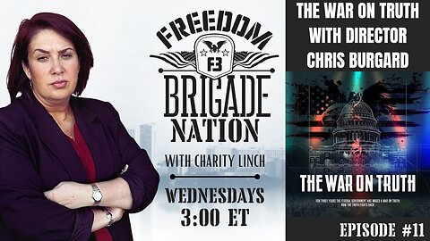 The Freedom Brigade Nation ep. 11, "The War On Truth with Director Chris Burgard"