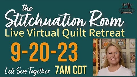 The Stitchuation Room Virtual Quilt Retreat! 9-20-23 7AM CDT Join Me!