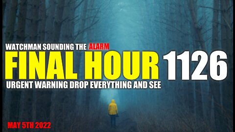 FINAL HOUR 1126 - URGENT WARNING DROP EVERYTHING AND SEE - WATCHMAN SOUNDING THE ALARM