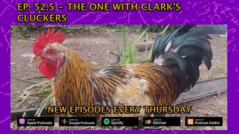 Ep. 52 5 - The One With Clark's Cluckers
