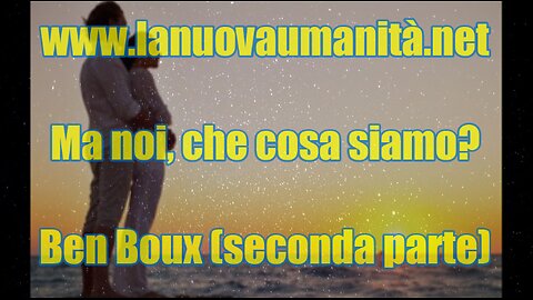 Ma noi, che cosa siamo? Ben Boux (Parte 2)