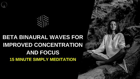 15 Minute Simply Meditation - Beta Binaural Waves for Improved Concentration and Focus