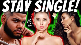 WHY YOU SHOULD STAY SINGLE || 2 REASONS
