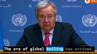 UN Secretary General António Guterres Says That GLOBAL BOILING Has Arrived HOAX