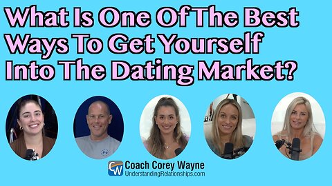 What Is One Of The Best Ways To Get Yourself Into The Dating Market?