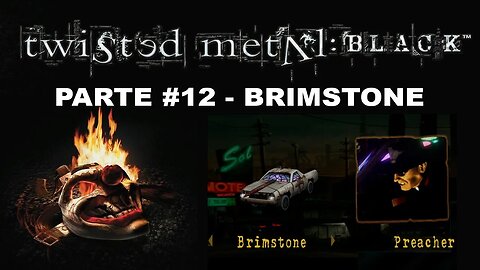 [PS2] - Twisted Metal: Black - Modo História - [Parte 12 - Brimstone] - Completando 100%