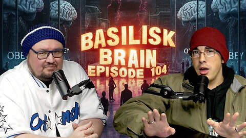 🚨NEW Podcast Episode 104 "BASILISK BRAIN" on YouTube