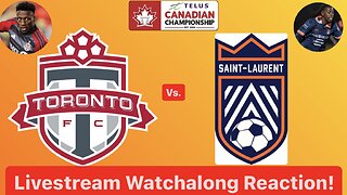 Toronto FC Vs. CS Saint-Laurent 2024 Canadian Championship Quarterfinals 2nd Leg Live Watchalong