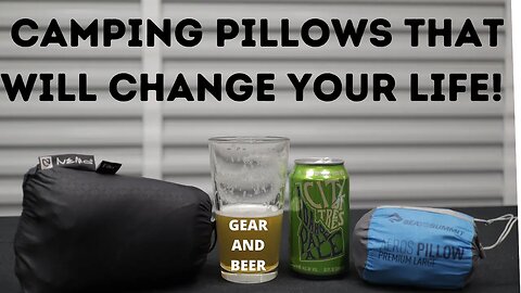 Camping Pillows that will change your life! Gear and Beer #thirstythursday