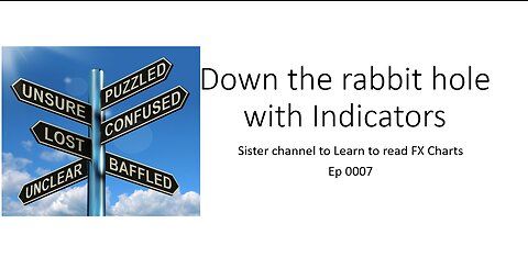 Ep 0007 down the rabbit hole with indicators