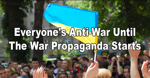 Everyone's Anti-War Until The War Propaganda Starts