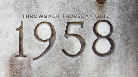 Thursday Throwback Quiz 1958