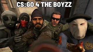 CS:GO 4 THA BOYZ