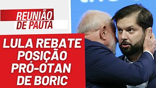 Lula rebate posição pró-OTAN de Boric - Reunião de Pauta nº 1243 - 20/7/23