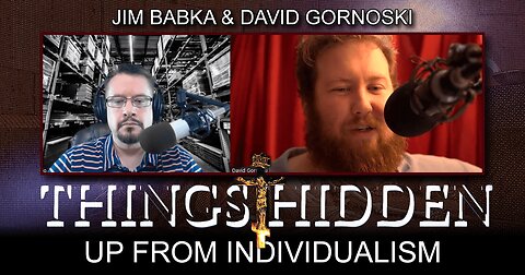 THINGS HIDDEN 156: Up From Individualism with Jim Babka