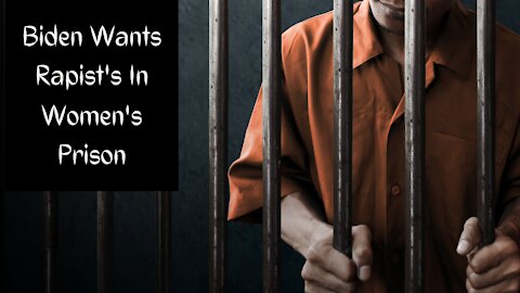 Biden: Give Men Free Rein to Rape in Female Prisons. Woke Goes Full SVU