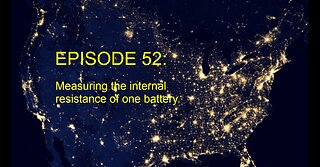 EPISODE 52 - Battery internal resistance of one battery.