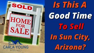 Is This A Good Time To Sell in Sun City Arizona?