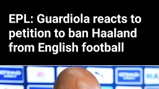 EPL: Guardiola reacts to petition to ban Haaland from English football