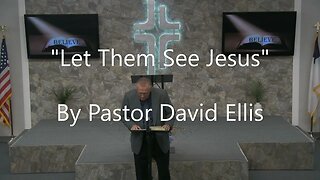 "Let Them See Jesus" By Pastor David Ellis