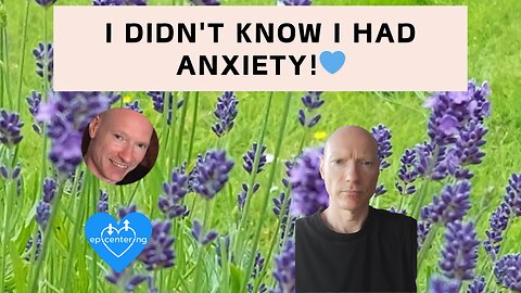 I Didn't Know I Had Anxiety!💙
