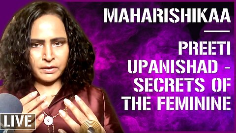 Maharishikaa | Preeti Upanishad - Semen retention vs. Female ejaculate retention