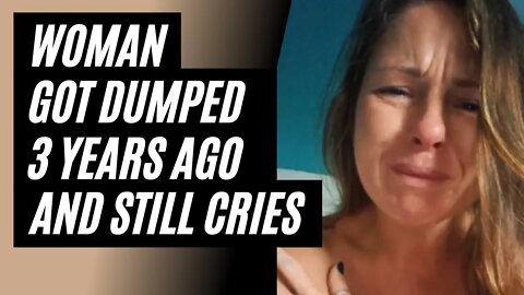 Woman Over 30 Get's Dumped By Her Boyfriend 3 Years Ago And Can't Get Over It. Girl Breakup Crying