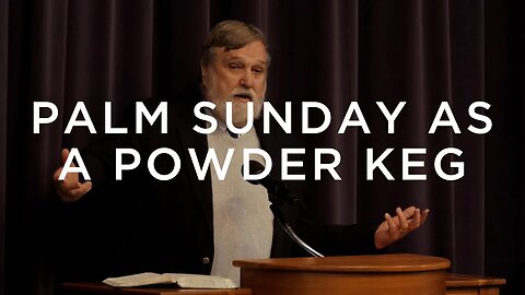 Palm Sunday as a Powder Keg | Douglas Wilson
