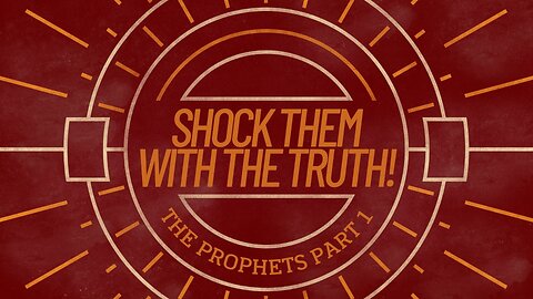 COMING UP: Shock Them with the Truth! (The Prophets Part 1) July 31, 2024