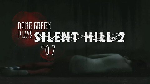 Dane Green Plays Silent Hill 2 - Part 7