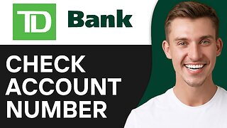 How To Check TD Bank Account Number