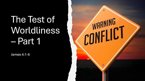 July 14, 2024 - "The Test of Worldliness, Part 1" (James 4:1-6)