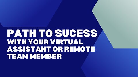 Path to Success with your Virtual Assistant or Remote Team Member