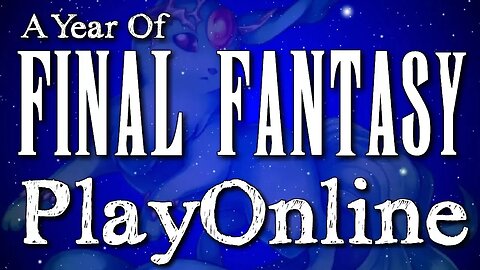 A Year of Final Fantasy Episode 90: PlayOnline, A vision that was never truly realized.