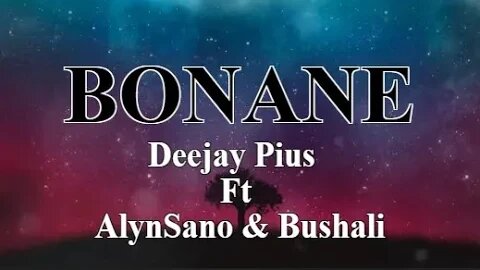 Deejay Pius ~ BONANE (Turawusoza) Ft AlynSano & Bushali [Lyrics ]