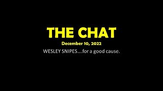 The Chat (12/10/2022) WESLEY SNIPES....for a good cause.
