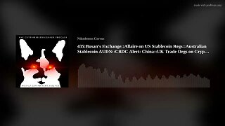 435:Busan’s Exchange::Allaire on US Stablecoin Regs::Australian Stablecoin AUDN::CBDC Alert: Chi(..)