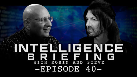 INTELLIGENCE BRIEFING WITH ROBIN AND STEVE - EPISODE 40