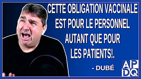 Cette obligation vaccinale est pour le personnel autant que pour les patients. Dit Dubé.