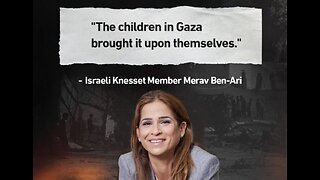 Israeli MP Merav Ben-Ari: "The children in Gaza brought it upon themselves"