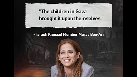 Israeli MP Merav Ben-Ari: "The children in Gaza brought it upon themselves"