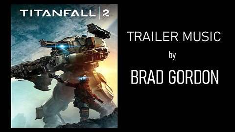 Brad Gordon - Composer - Titanfall 2 Video Game Trailer Music Demo